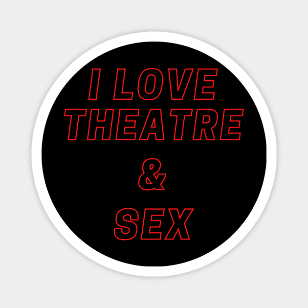 I love theatre and sex Magnet by Teatro